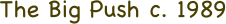 The Big Push c. 1989